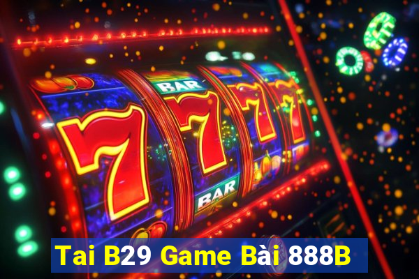 Tai B29 Game Bài 888B