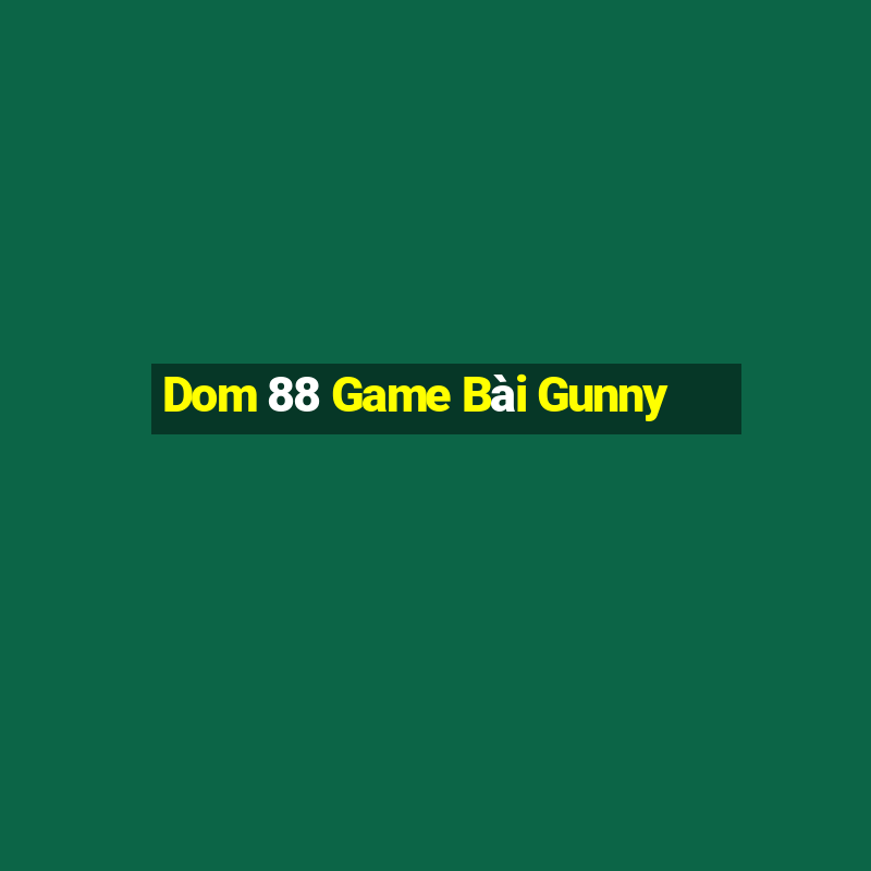 Dom 88 Game Bài Gunny