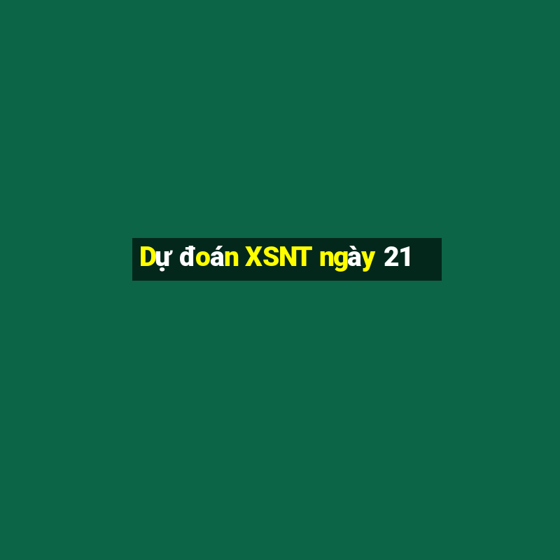 Dự đoán XSNT ngày 21