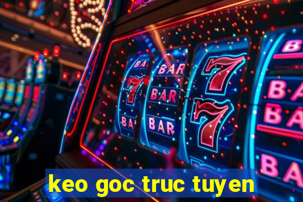 keo goc truc tuyen