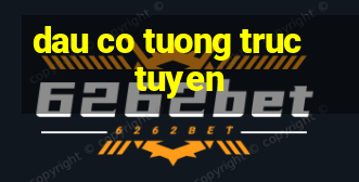 dau co tuong truc tuyen