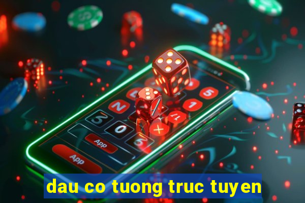 dau co tuong truc tuyen