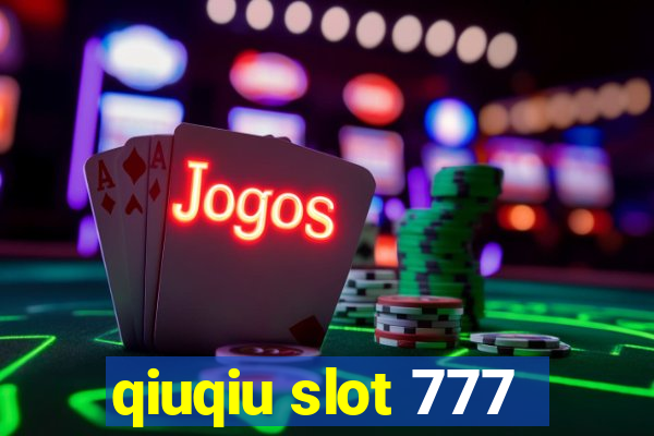 qiuqiu slot 777