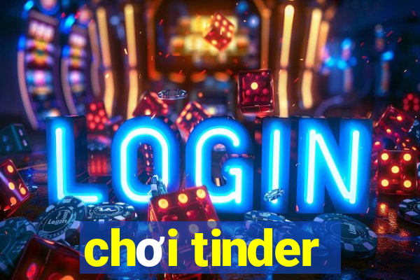 chơi tinder