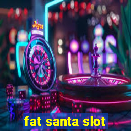 fat santa slot