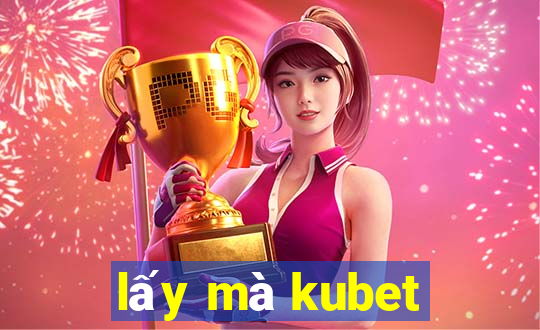 lấy mà kubet