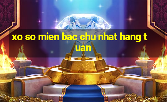 xo so mien bac chu nhat hang tuan