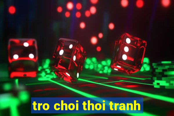 tro choi thoi tranh