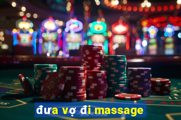 đưa vợ đi massage