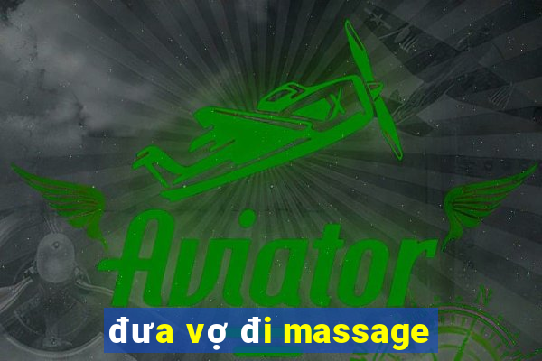 đưa vợ đi massage