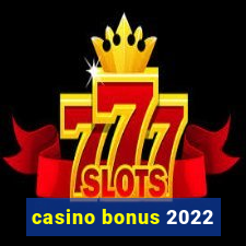 casino bonus 2022