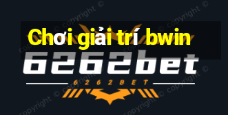 Chơi giải trí bwin