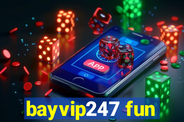 bayvip247 fun