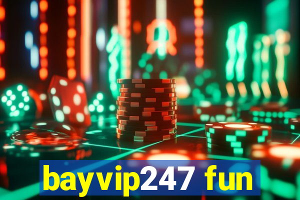 bayvip247 fun