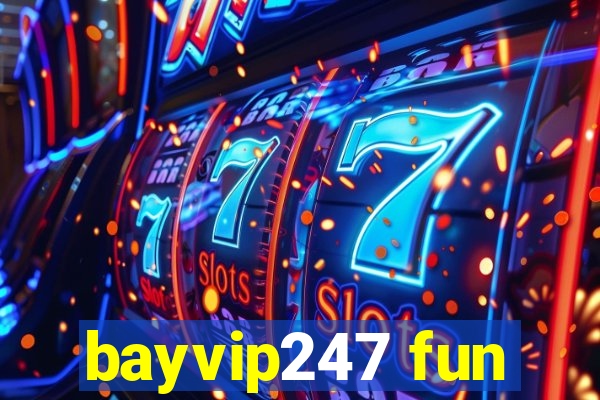 bayvip247 fun