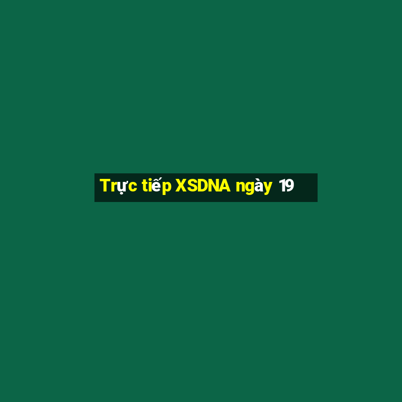 Trực tiếp XSDNA ngày 19