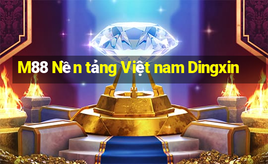 M88 Nền tảng Việt nam Dingxin