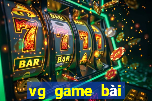 vg game bài thực sự