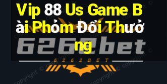 Vip 88 Us Game Bài Phỏm Đổi Thưởng