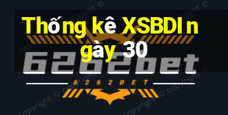 Thống kê XSBDI ngày 30