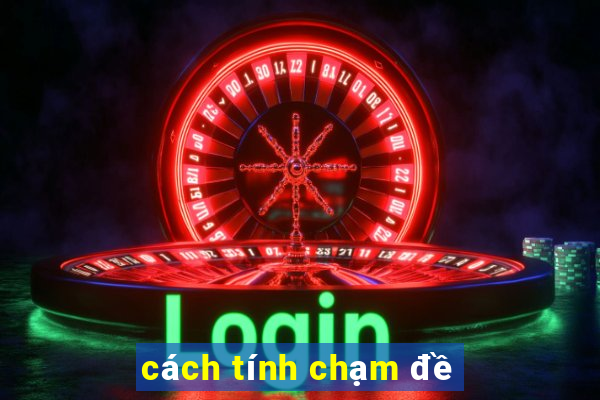 cách tính chạm đề