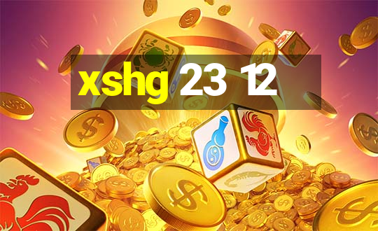 xshg 23 12