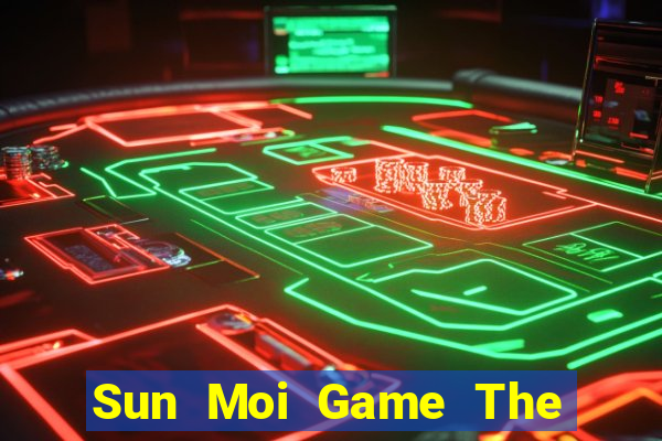 Sun Moi Game The Bài Hay Nhất 2021