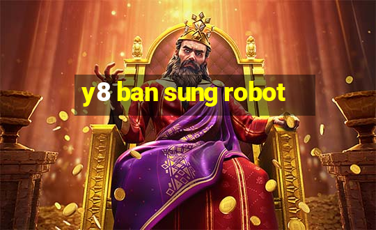 y8 ban sung robot