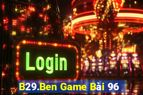 B29.Ben Game Bài 96