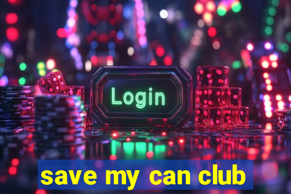 save my can club