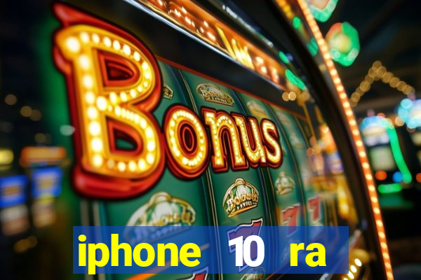 iphone 10 ra đời năm nào