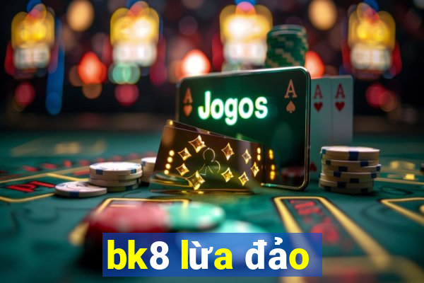 bk8 lừa đảo