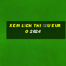 xem lịch thi đấu euro 2024