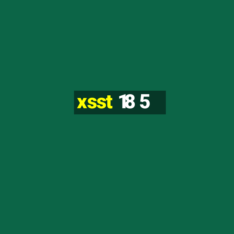 xsst 18 5