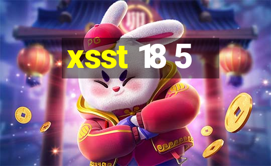 xsst 18 5