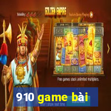 910 game bài