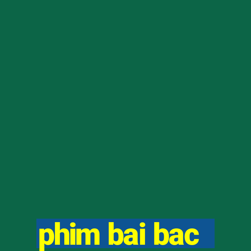 phim bai bac