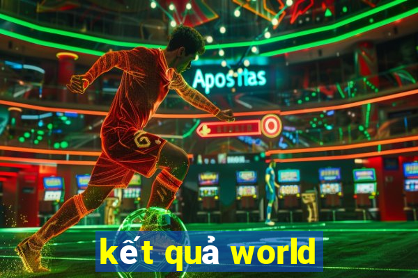 kết quả world