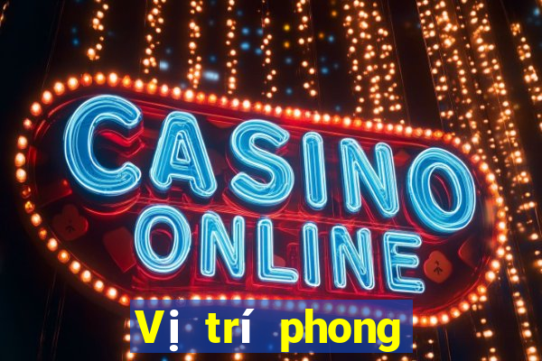 Vị trí phong thủy khi chơi bài