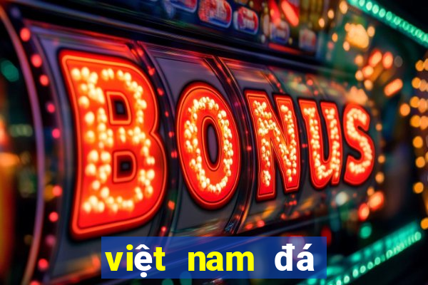 việt nam đá mấy giờ