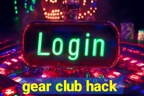 gear club hack