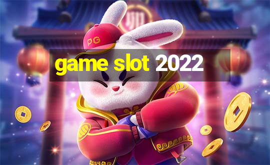 game slot 2022