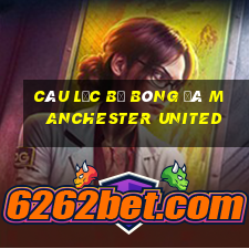 câu lạc bộ bóng đá manchester united