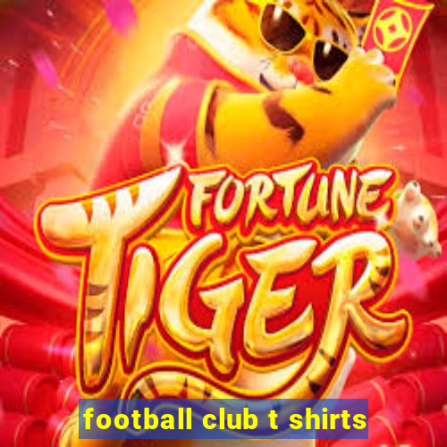 football club t shirts