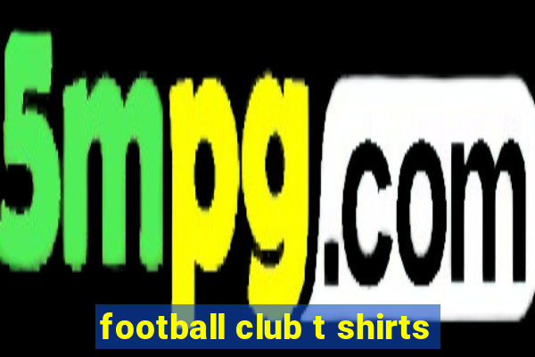 football club t shirts