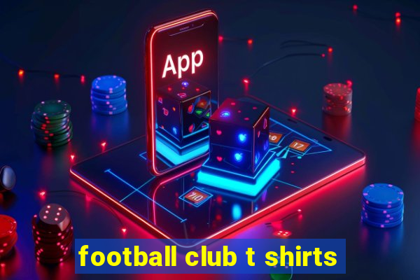 football club t shirts