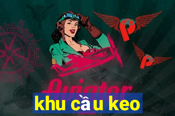 khu cầu keo