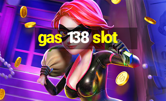 gas 138 slot