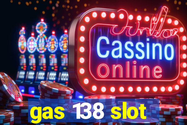 gas 138 slot