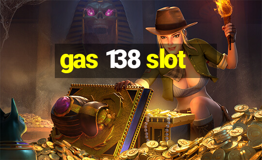 gas 138 slot